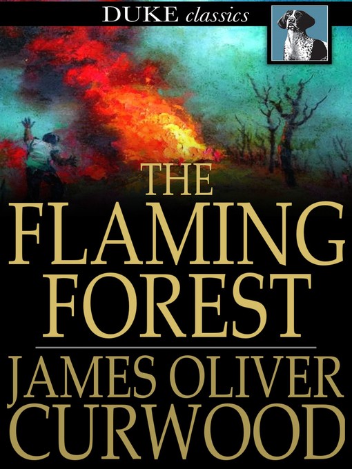 Title details for The Flaming Forest by James Oliver Curwood - Available